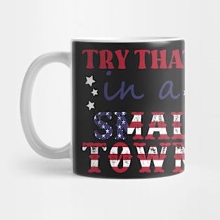 Try That In A Small Town Shirt Lyric Shirt American Flag Quote Country Music Shirt Country Music Lovers Shirt Gift For Music Lovers Mug